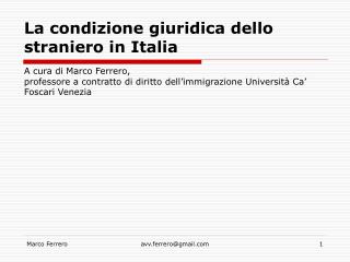 La condizione giuridica dello straniero in Italia A cura di Marco Ferrero,