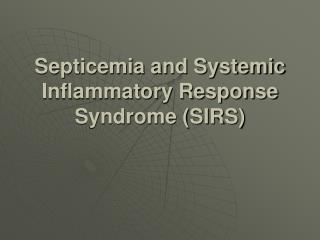 Septicemia and Systemic Inflammatory Response Syndrome (SIRS)