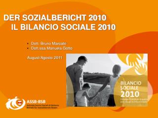 DER SOZIALBERICHT 2010 		IL BILANCIO SOCIALE 2010 Dott. Bruno Marcato Dott.ssa Manuela Gotto