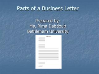 Parts of a Business Letter Prepared by: Ms. Rima Dabdoub Bethlehem University