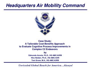 by Edmundo Acosta, Ph.D., HQ AMC/A3RB Wes Nolden, Ph.D., HQ AMC/A3RI Tom Gross, M.A., HQ AMC/A3RB