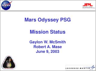 Mars Odyssey PSG Mission Status Gaylon W. McSmith Robert A. Mase June 9, 2003