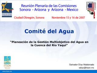 Comité del Agua “Planeación de la Gestión Multiobjetivo del Agua en la Cuenca del Río Yaqui”