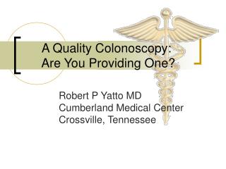 A Quality Colonoscopy:  Are You Providing One?