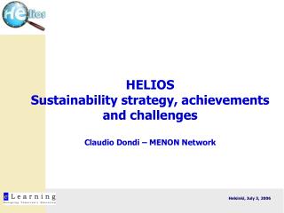 HELIOS Sustainability strategy, achievements and challenges Claudio Dondi – MENON Network