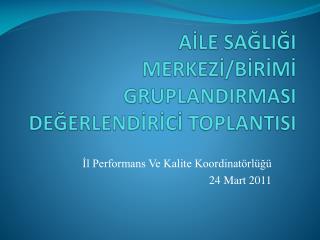 AİLE SAĞLIĞI MERKEZİ/BİRİMİ GRUPLANDIRMASI DEĞERLENDİRİCİ TOPLANTISI