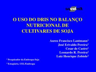 O USO DO DRIS NO BALANÇO NUTRICIONAL DE CULTIVARES DE SOJA Aureo Francisco Lantmann 1