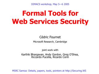 DIMACS workshop, May 5—6 2005 Formal Tools for Web Services Security