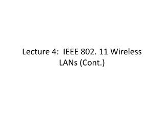 Lecture 4: IEEE 802. 11 Wireless LANs (Cont.)