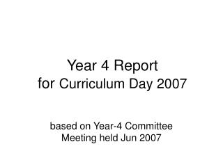 Year 4 Report for Curriculum Day 2007