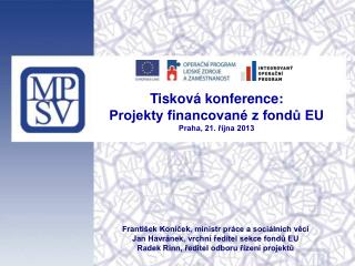 Tisková konference: Projekty financované z fondů EU Praha, 21. října 2013