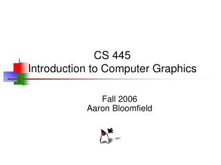 CS 445 Introduction to Computer Graphics