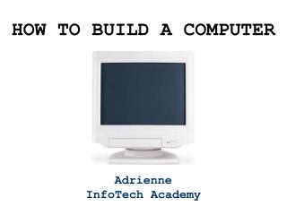 HOW TO BUILD A COMPUTER