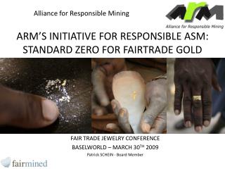 ARM’S INITIATIVE FOR RESPONSIBLE ASM: STANDARD ZERO FOR FAIRTRADE GOLD