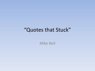 “Quotes that Stuck”