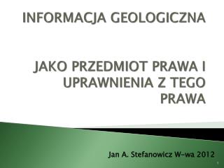 INFORMACJA GEOLOGICZNA JAKO PRZEDMIOT PRAWA I UPRAWNIENIA Z TEGO PRAWA