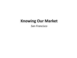 Knowing Our Market San Francisco