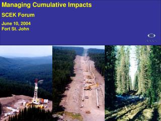 Managing Cumulative Impacts SCEK Forum June 10, 2004 Fort St. John