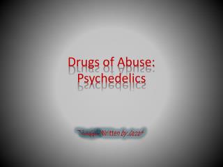 Drugs of Abuse: Psychedelics