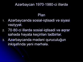 Azərbaycan 1970-1980-ci illərdə Plan Azərbaycanda sosial-iqtisadi və siyasi vəziyyət.