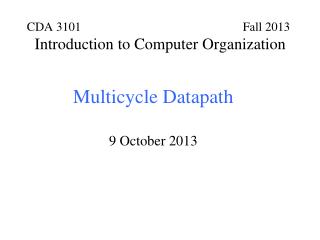 Multicycle Datapath 9 October 2013