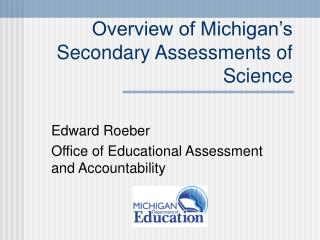 Overview of Michigan’s Secondary Assessments of Science