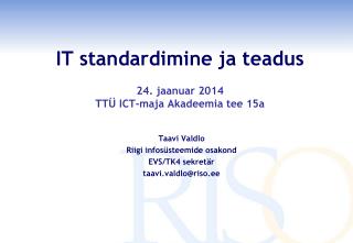 IT standardimine ja teadus 24. jaanuar 2014 TTÜ ICT-maja Akadeemia tee 15a