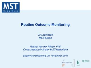 Routine Outcome Monitoring Jo Leunissen MST-expert Rachel van der Rijken, PhD