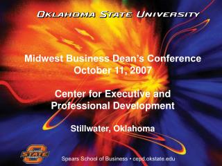 Midwest Business Dean’s Conference October 11, 2007 Center for Executive and