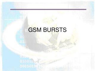 GSM BURSTS