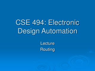 CSE 494: Electronic Design Automation