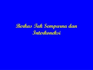 Berkas Tak Sempurna dan Interkoneksi