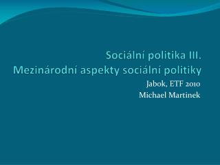 Sociální politika III. Mezinárodní aspekty sociální politiky