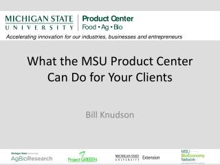 What the MSU Product Center Can Do for Your Clients