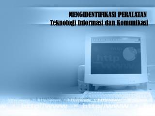 MENGIDENTIFIKASI PERALATAN Teknologi Informasi dan Komunikasi