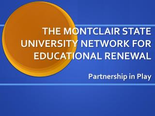 THE MONTCLAIR STATE UNIVERSITY NETWORK FOR EDUCATIONAL RENEWAL