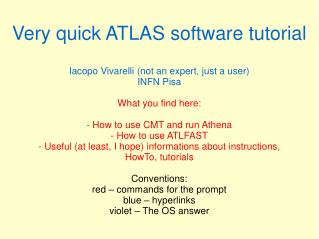 Very quick ATLAS software tutorial Iacopo Vivarelli (not an expert, just a user) INFN Pisa