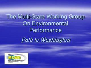 The Multi-State Working Group On Environmental Performance Path to Washington