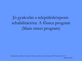 Jó gyakorlat a településközpont-rehabilitációra: A főutca program (Main street program)