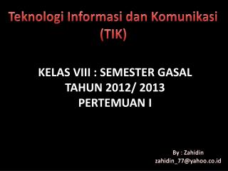 KELAS VIII : SEMESTER GASAL TAHUN 2012/ 2013 PERTEMUAN I