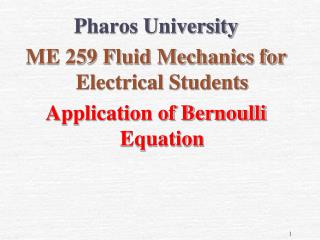 Pharos University ME 259 Fluid Mechanics for Electrical Students Application of Bernoulli Equation