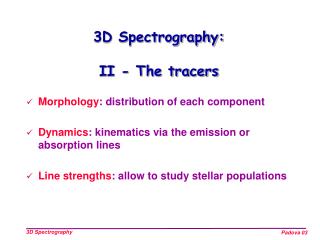 3D Spectrography: II - The tracers