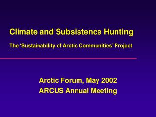 Climate and Subsistence Hunting The ‘Sustainability of Arctic Communities’ Project