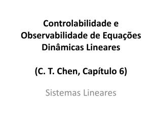 Controlabilidade e Observabilidade de Equações Dinâmicas Lineares (C. T. Chen, Capítulo 6)