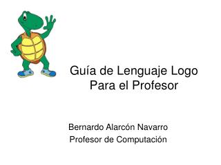 Bernardo Alarcón Navarro Profesor de Computación