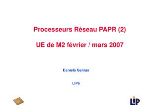 Processeurs Réseau PAPR (2) UE de M2 février / mars 2007