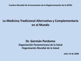 La Medicina Tradicional Alternativa y Complementaria en el Mundo Dr. Germán Perdomo