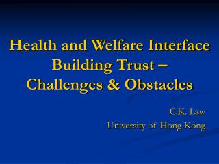 Health and Welfare Interface Building Trust – Challenges &amp; Obstacles