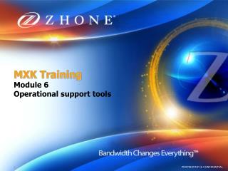 MXK Training Module 6 Operational support tools