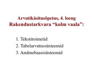 Arvutikäsitusõpetus, 4. loeng Rakendustarkvara “kolm vaala”: